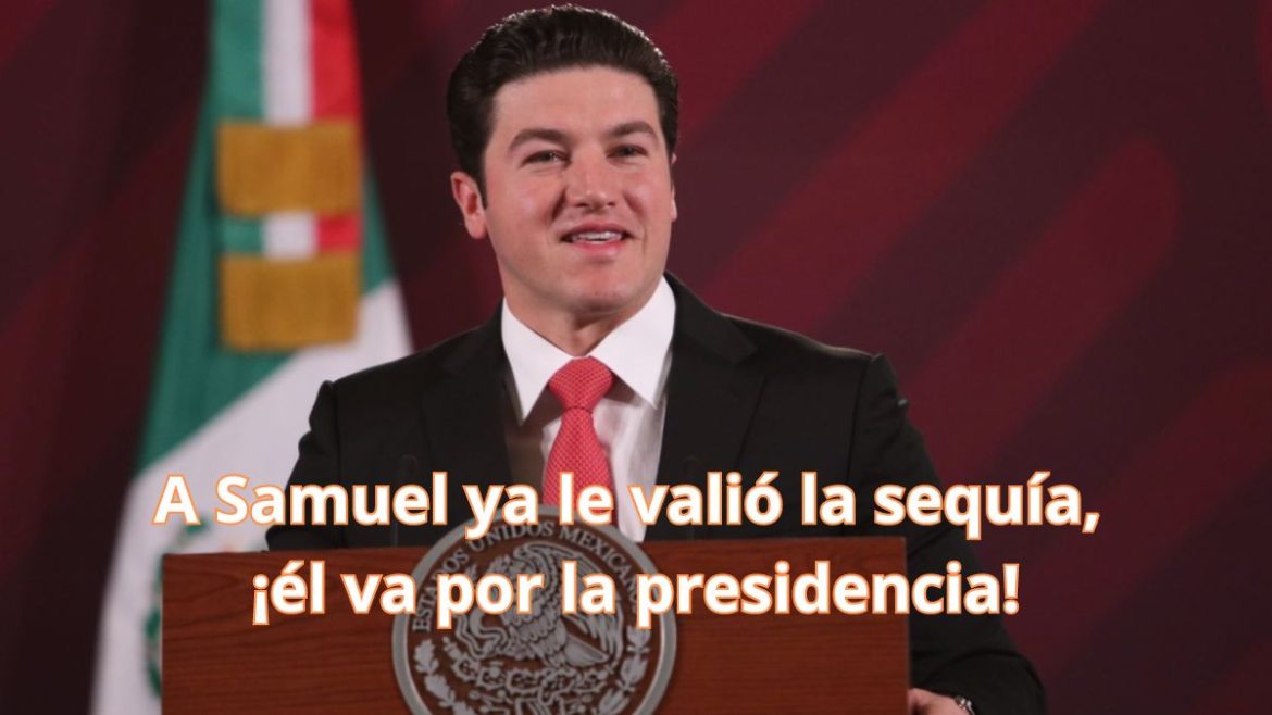 A Samuel ya le valió la sequía, ¡él va por la presidencia!