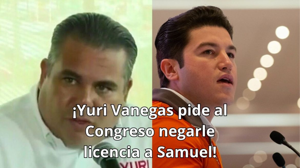 ¡Yuri Vanegas pide al Congreso negarle licencia a Samuel!