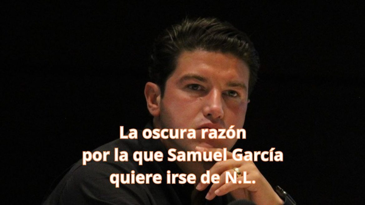 Samuel no puede resolver situación crítica y mejor se va de Nuevo León